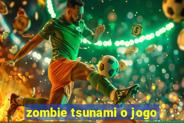 zombie tsunami o jogo